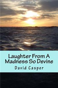 Laughter From A Madness So Devine
