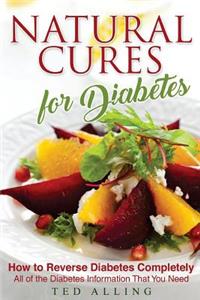 Natural Cures for Diabetes - How to Reverse Diabetes Completely: All of the Diabetes Information That You Need