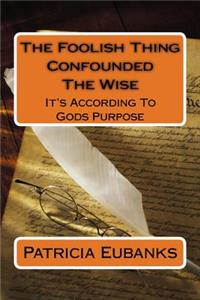 The Foolish Thing Confounded The Wise
