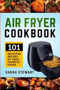 Air Fryer Cookbook: 101 Delicious Recipes of Your Favorite Foods