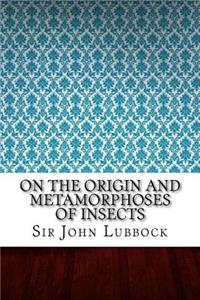 On the Origin and Metamorphoses of Insects