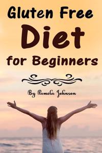Gluten Free Diet for Beginners: Tips and Foods for a Gluten Free Lifestyle