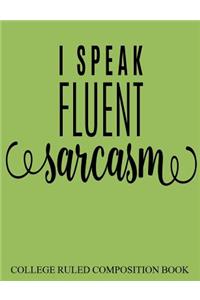 College Ruled Composition Book Green I Speak Fluent Sarcasm