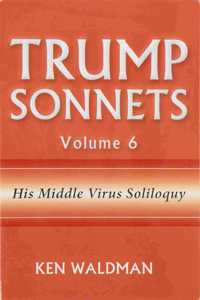 Trump Sonnets: Volume 6 (His Middle Virus Soliloquy)