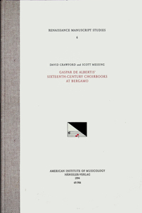 RMS 6 David Crawford and Scott Messing, Gaspar de Albertis' Sixteenth Century Choirbooks at Bergamo
