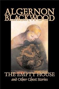 Empty House and Other Ghost Stories by Algernon Blackwood, Fiction, Horror, Classics