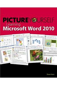 Picture Yourself Learning Microsoft Word 2010