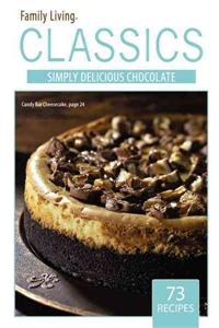 Family Living Classics Simply Delicious Chocolate (Leisure Arts #75384): Family Living Classics Simply Delicious Chocolate