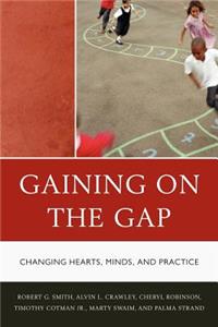 Gaining on the Gap: Changing Hearts, Minds, and Practice