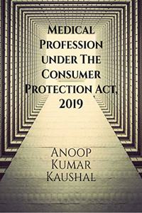 Medical Profession under The Consumer Protection Act, 2019 : ( New Definitions Of Deficiency In Service, Negligence, Disclosure & Limited Mediation)