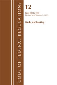 Code of Federal Regulations, Title 12 Banks and Banking 900-1025, Revised as of January 1, 2019