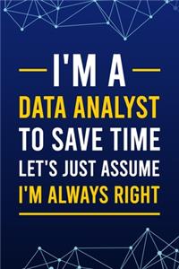 I'm A Data Analyst To Save Time Let's Just Assume I'm Always Right