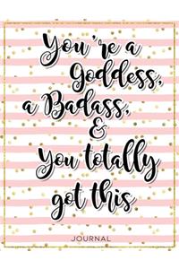 You're a Goddess, a badass, and You totally Got This