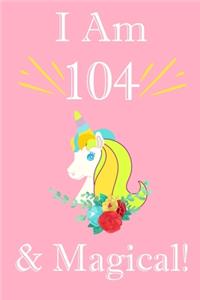 Unicorn Journal I am 104 Year Old & Magical