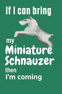 If I can bring my Miniature Schnauzer then I'm coming