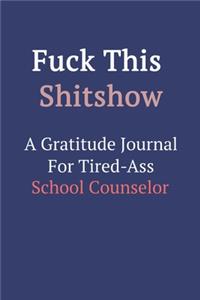 Fuck This ShitShow A Gratitude Journal For Tired-Ass School Counselor