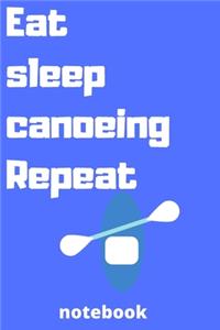 eat sleep canoeing repeat notebook