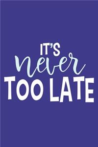 It's Never Too Late