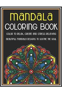 Mandala Coloring Book Color to Relax, Create and Stress Relieving, Beautiful Mandala Designs to Soothe the Soul