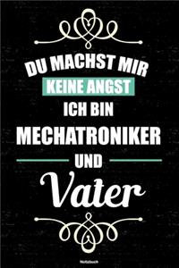 Du machst mir keine Angst ich bin Mechatroniker und Vater Notizbuch