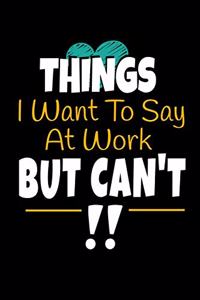 Things I Want To Say At Work But I Can't