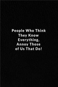 People Who Think They Know Everything, Annoy Those Of Us That Do!