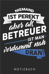 Niemand Ist Perfekt Aber Als Betreuer Ist Man Verdammt Nah Dran