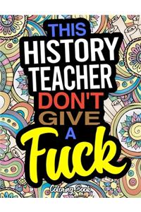 This History Teacher Don't Give A Fuck Coloring Book