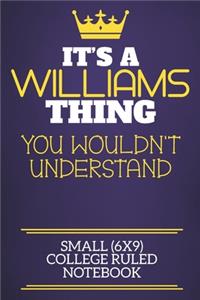 It's A Williams Thing You Wouldn't Understand Small (6x9) College Ruled Notebook