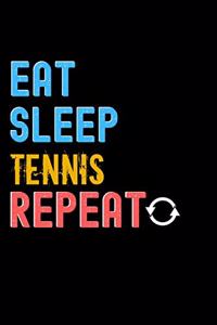 Eat, Sleep, Tennis, Repeat Notebook - Tennis Funny Gift