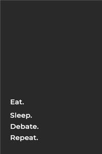 Eat Sleep Debate Repeat- Lined Notebook