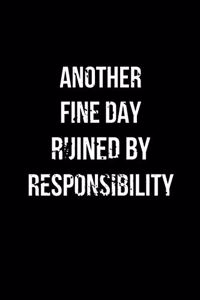 Another Fine Day Ruined By Responsibility
