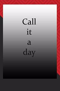 Call it a day