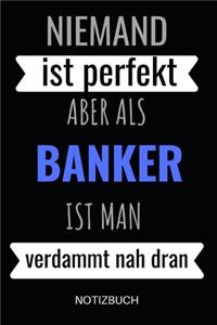 Niemand ist perfekt aber als Bankkaufmann ist man verdammt nah dran Notizbuch