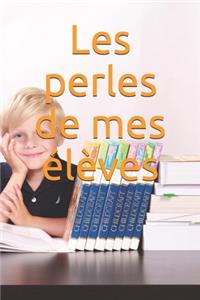 Les perles de mes élèves
