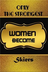 Only The Strongest Women Become Skiers