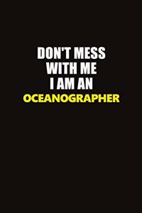 Don't Mess With Me I Am An Oceanographer