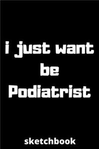 I just want be podiatrist sketchbook