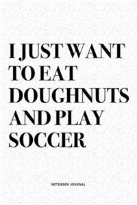 I Just Want To Eat Doughnuts And Play Soccer
