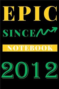 Epic Since 2012 Notebook Birthday Gift