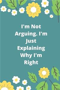 I'm Not Arguing. I'm Just Explaining Why I'm Right