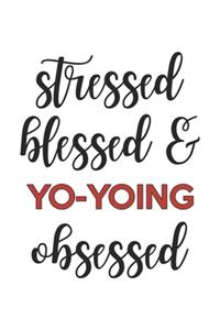 Stressed Blessed and Yo-yoing Obsessed Yo-yoing Lover Yo-yoing Obsessed Notebook A beautiful