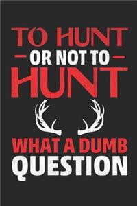 To Hunt Or Not To Hunt What a Dumb Question