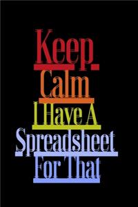 Keep Calm I Have A Spreadsheet For That: funny coworker gag gift notebook/ lined journal, 6 x 9 Blank Lined Notebook, 120 pages, Funny inspiring Quote Notebook