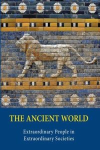 Ancient World: Extraordinary People in Extraordinary Societies