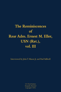 The Reminiscences of Rear Adm. Ernest M. Eller, USN (Ret.), vol. III