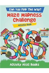 Can You Find The Way? Maze Madness Challenge Activity Book