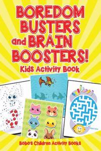 Boredom Busters and Brain Boosters! Kids Activity Book