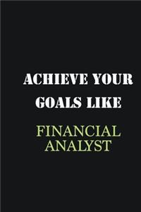 Achieve Your Goals Like Financial Analyst