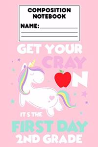 Composition Notebook Get Your Cray On It's The First Day Of 2nd Grade